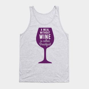 Meal without wine is called breakfast Tank Top